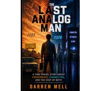 The Last Analog Man: A Time Travel Story About Convenience, Connection, and the Cost of Both