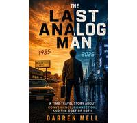 The Last Analog Man: A Time Travel Story About Convenience, Connection, and the Cost of Both