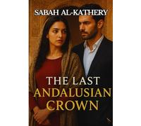The Last Andalusian Crown: A Historical Romance of Love, Betrayal, and Secrets