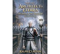 The Last Architect of Eterra: The Order of The White Fire: 2 (The Eterra Cycle Prequels)