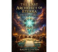 The Last Architect of Eterra: The White Circle (The Eterra Cycle)