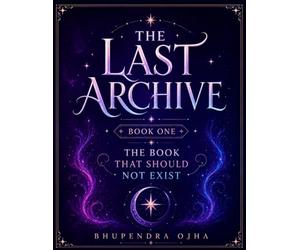 THE LAST ARCHIVE - BOOK 1: THE BOOK THAT SHOULD NOT EXIST