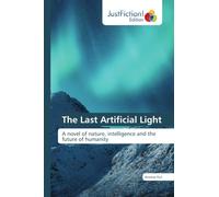 The Last Artificial Light: A novel of nature, intelligence and the future of humanity