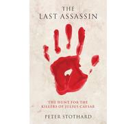 The Last Assassin: The Hunt for the Killers of Julius Ceasar