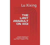 THE LAST ASSAULT ON XIQI: A Modern Retelling of Investiture of the Gods - Book Three - Chapters 77-98 (Investiture of the Gods: Modern Retelling)