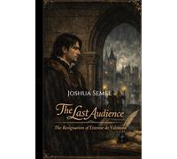 The Last Audience The resignation of Étienne de Valmont: A young french nobleman finds himself trapped between obedience and freedom