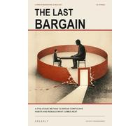 The Last Bargain: A Five-Stage Method to Break Compulsive Habits and Rebuild What Comes Next
