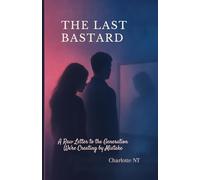 THE LAST BASTARD: A Raw Letter to the Generation We’re Creating by Mistake