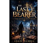 The Last Bearer: A Dark Fantasy Detective Novel (The Eldra Chronicles)