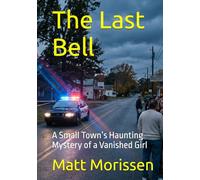 The Last Bell: A Small Town’s Haunting Mystery of a Vanished Girl