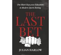 The Last Bet: One Man’s $150,000 Education in Modern Sports Betting