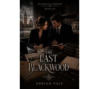 The Last Blackwood: A Billionaire Romantic Suspense Finale of Legal Secrets, Investigative Journalism, and the Sequence That Started It All: 6 (Ruthless Empire)
