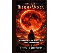 THE LAST BLOOD MOON: Your Guide to the March 2026 Total Lunar Eclipse