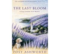 The Last Bloom: A Cozy Lavender Farm Mystery: 5 (The Lavender Hollow Mysteries)
