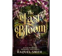 The Last Bloom: A Tale of Petals, Promises, and Curses (Tales of Faelen the Garden Fairy)