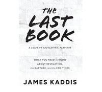 The Last Book: What You Need to Know About Revelation, the Rapture, and the End Times