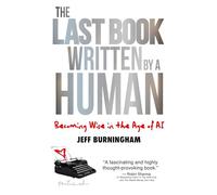 The Last Book Written by a Human: Becoming Wise in the Age of AI