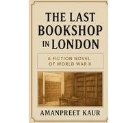 THE LAST BOOKSHOP IN LONDON: A Story of War, Books, and the Power of Words (The War & Words Series)
