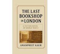 THE LAST BOOKSHOP IN LONDON: A Story of War, Books, and the Power of Words (The Historical Fiction stories)