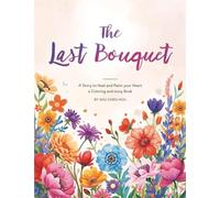 The Last Bouquet: A Story to Heal and Paint Your Heart - A Coloring and Story Book (Colors of the Soul)