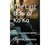 The Last Bow of Ko Ko: A Life Lived, A Death Awaited