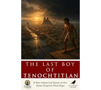 The Last Boy of Tenochtitlan: A Teen Historical Novel of the Aztec Empire’s Final Days (Echoes of the Past)