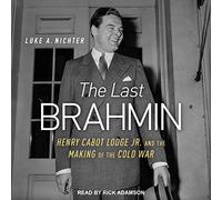 The Last Brahmin: Henry Cabot Lodge Jr. y la creación de la Guerra Fría