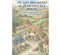 The Last Breakfast at Honeysuckle House: A Cotswold Bed & Breakfast Mystery: 4 (Cozy British Murders)