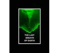 THE LAST BREATH OF EARTH: A cinematic apocalyptic science-fiction novel