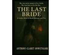 The Last Bride: A Gothic Novel of Blood, Betrayal, and Fire