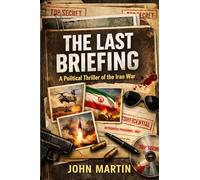 The Last Briefing: A Political Thriller of the Iran War (The Evan Cross Files)
