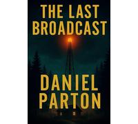 The Last Broadcast: A Small-Town Thriller Where a Missing Girl’s Voice Comes Back to Reveal Buried Secrets (The Raven Creek Files)