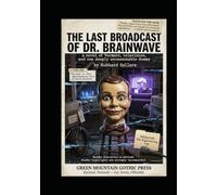 The Last Broadcast of Dr. Brainwave: a novel of Vermont, television, and one deeply unreasonable dummy