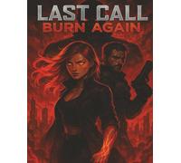 The Last Call: Burn Again: When They Programmed Her to Obey, She Chose to Burn It All Down| Cyberpunk. Romance. Vengeance. Some Flames Never Die.
