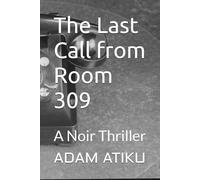 the last call from room 309: A Noir Thriller