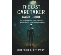 The Last Caretaker Game Guide: The Ultimate Player’s Guide to Survival, Morality, and the Echoes of a Forgotten World