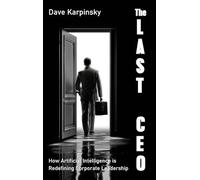 The Last CEO: How Artificial Intelligence is Redefining Corporate Leadership