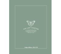The Last Chapter: A Handbook for Walking with Someone at the End of Life