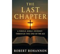 The Last Chapter: A Whole-Bible Journey Through the End of the Age (Knowing God)