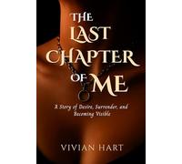The Last Chapter of Me: A Story of Desire, Surrender, and Becoming Visible: 1 (The Hidden Chapters Trilogy)