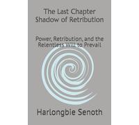 The Last Chapter Shadow of Retribution: Power, Retribution, and the Relentless Will to Prevail