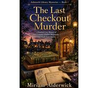 The Last Checkout Murder: A Bookish Cozy Mystery of Rare Volumes, Hidden Marginalia, and Small-Town Secrets (Ashworth Library Mysteries)