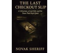 The Last Checkout Slip: A Librarian, a Lost Girl, and the Town That Kept Quiet