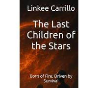 The Last Children of the Stars: Born of Fire, Driven by Survival