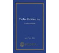 The last Christmas tree: an idyl of immortality