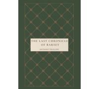 The Last Chronicle of Barset: An Original and Unabridged Reproduction, #6 in the Chronicles of Barsetshire Series