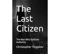 The Last Citizen: The Man Who Outlived Authority