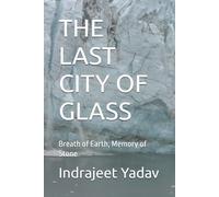 THE LAST CITY OF GLASS: Breath of Earth, Memory of Stone