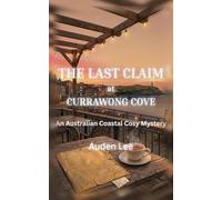 The Last Claim at Currawong Cove: An Australian Coastal Cosy Mystery (Currawong Cove Mysteries)