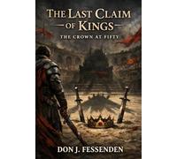 The Last Claim of Kings: The Crown at Fifty: A Novel of Blood, Legacy, and the Final Duel (The Crown of Trials Series)
